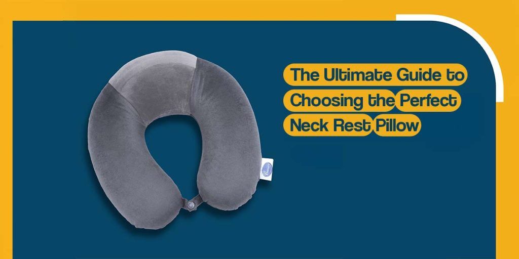 The Ultimate Guide to Choosing the Perfect Neck Rest Pillow